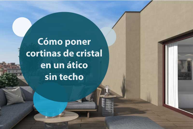 Cómo Acristalar o Cerrar un Ático sin Techo