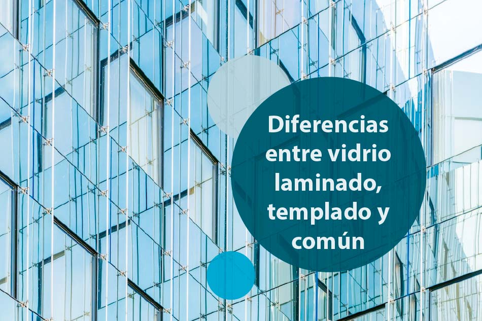Diferencias entre Vidrio Templado, Laminado y Común