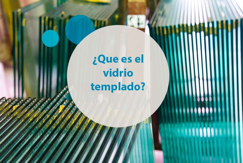 ¿Que es el vidrio templado?