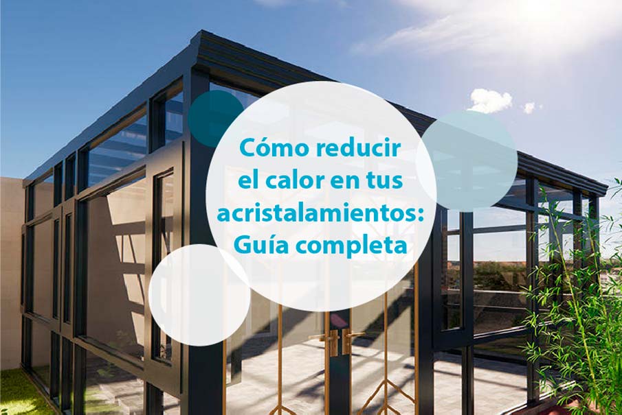 Cómo Reducir el Calor en Espacios Acristalados