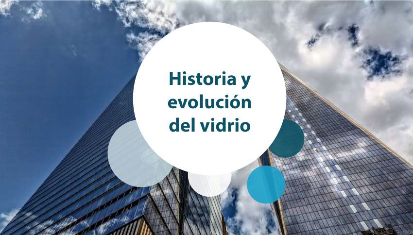historia y evolución del vidrio