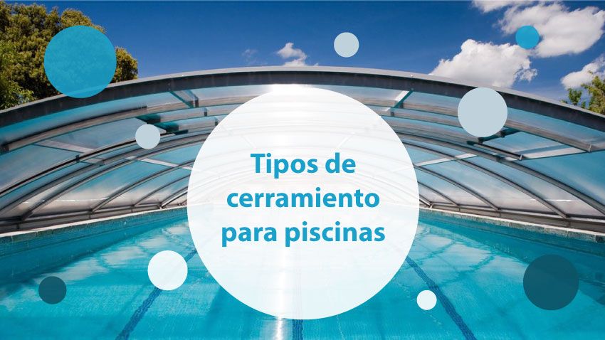 Tipos de cerramientos para piscinas