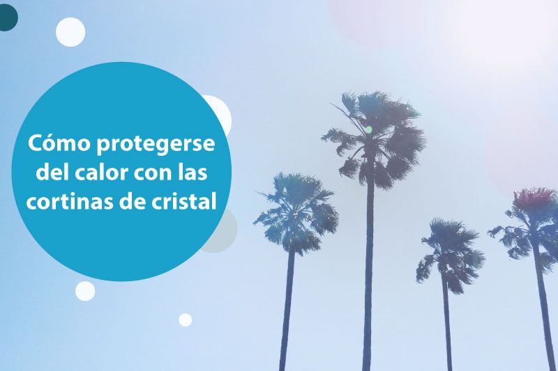como protegerte del calor con las cortinas de cristal