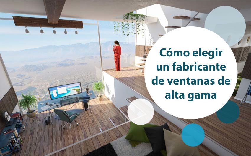 como elegir un fabricante de ventanas de alta gama