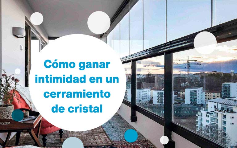 Cómo ganar intimidad en un cerramiento de cristal